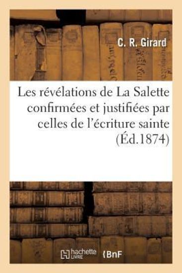 Les Révélations de la Salette Confirmées Et Justifiées Par Celles de l'Écriture Sainte