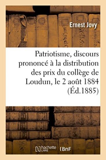 Patriotisme, Discours Prononcé À La Distribution Des Prix Du Collège de Loudun, Le 2 Août 1884