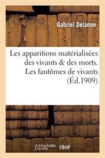 Les Apparitions Matérialisées Des Vivants & Des Morts. Les Fantômes de Vivants