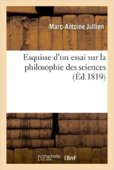 Esquisse d'Un Essai Sur La Philosophie Des Sciences: Contenant Un Nouveau Projet