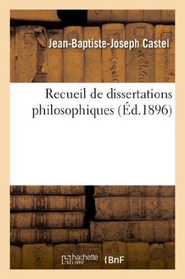 Recueil de Dissertations Philosophiques: Textes Donnés Au Baccalauréat (Sorbonne Et Province)