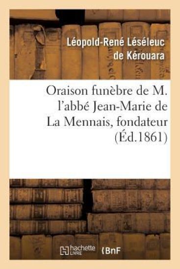 Oraison Funèbre de M. l'Abbé Jean-Marie de la Mennais, Fondateur Et Supérieur de l'Institut