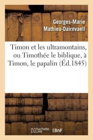 Timon Et Les Ultramontains, Ou Timothée Le Biblique, À Timon, Le Papalin