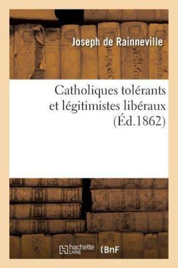 Catholiques Tolérants Et Légitimistes Libéraux