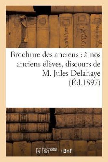 Brochure Des Anciens: À Nos Anciens Élèves, Discours de M. Jules Delahaye, Impressions
