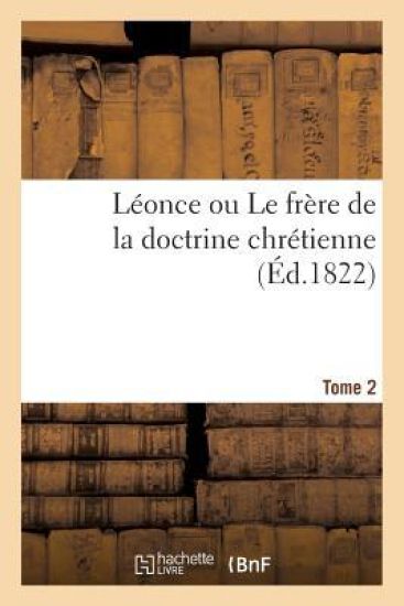 Léonce Ou Le Frère de la Doctrine Chrétienne. Tome 2