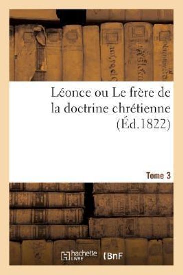Léonce Ou Le Frère de la Doctrine Chrétienne. Tome 3
