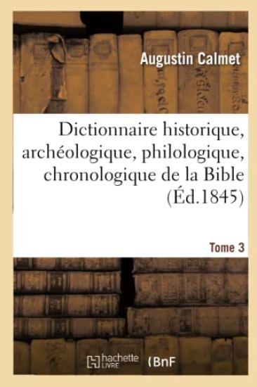 Dictionnaire Historique, Archéologique, Philologique, Chronologique. T. 3