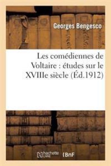 Les Comédiennes de Voltaire: Études Sur Le Xviiie Siècle