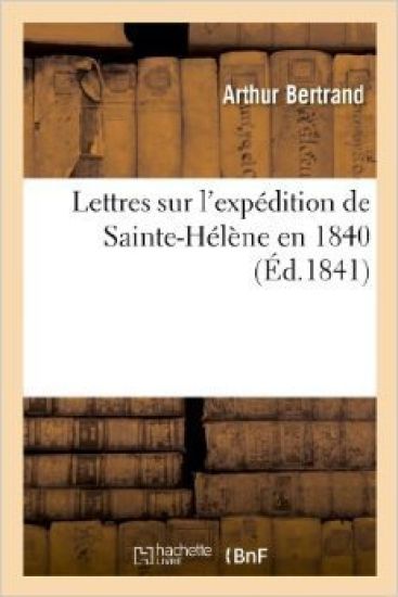 Lettres Sur l'Expédition de Sainte-Hélène En 1840