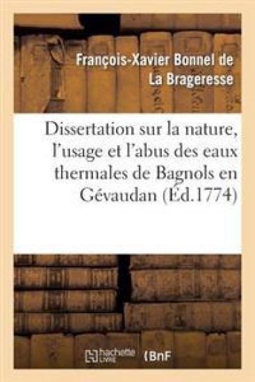 Dissertation Sur La Nature, l'Usage Et l'Abus Des Eaux Thermales de Bagnols En Gévaudan