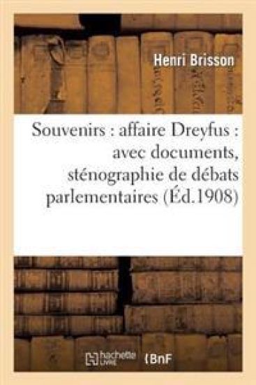 Souvenirs: Affaire Dreyfus: Avec Documents, Sténographie de Débats Parlementaires