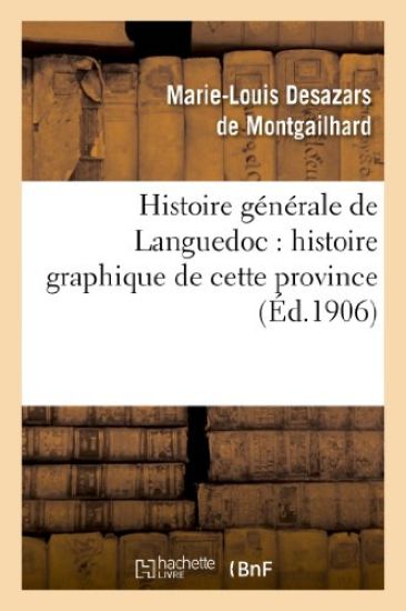 Histoire Générale de Languedoc: Histoire Graphique de Cette Province Par Ernest Roschach