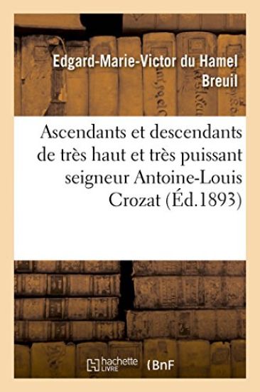 Ascendants Et Descendants de Très Haut Et Très Puissant Seigneur Antoine-Louis Crozat, Baron