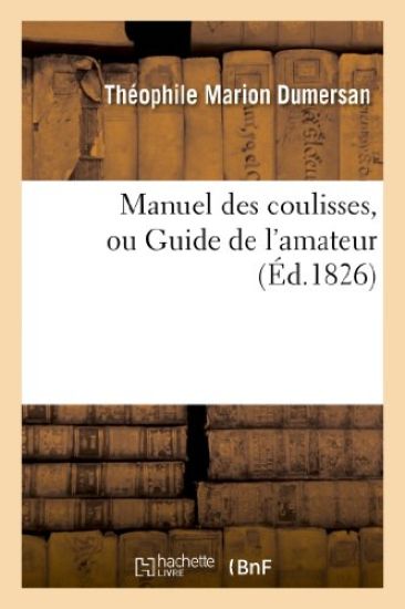 Manuel Des Coulisses, Ou Guide de l'Amateur