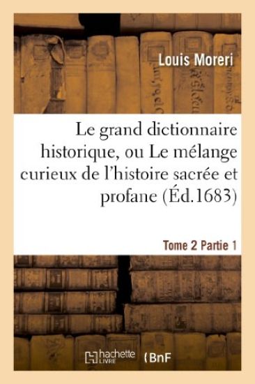 Le Grand Dictionnaire Historique. Tome 2, Partie 1