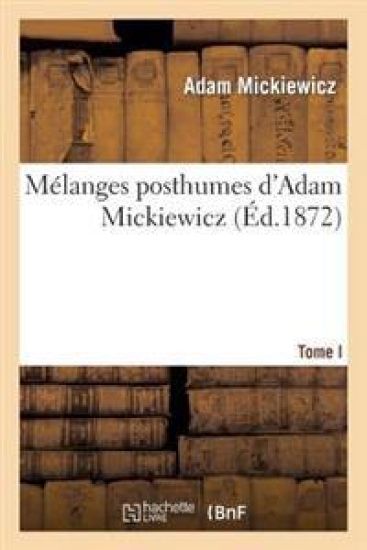 Mélanges Posthumes d'Adam Mickiewicz. T. I. 1. Drames Polonais: Les Confédérés de Bar
