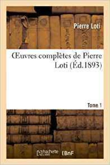 Oeuvres Complètes de Pierre Loti. Tome 1