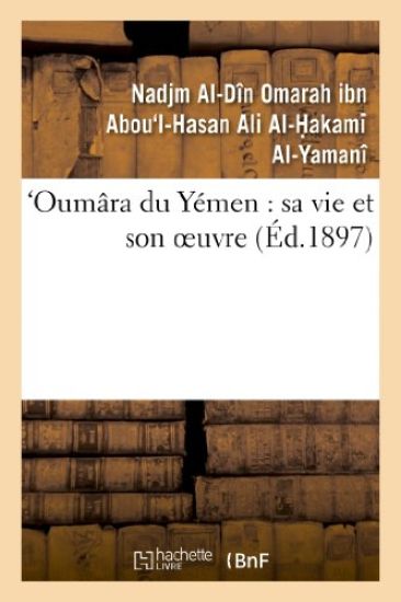 Oumâra Du Yémen: Sa Vie Et Son Oeuvre