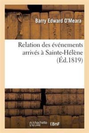 Relation Des Événements Arrivés À Sainte-Hélène Postérieurement À La Nomination de