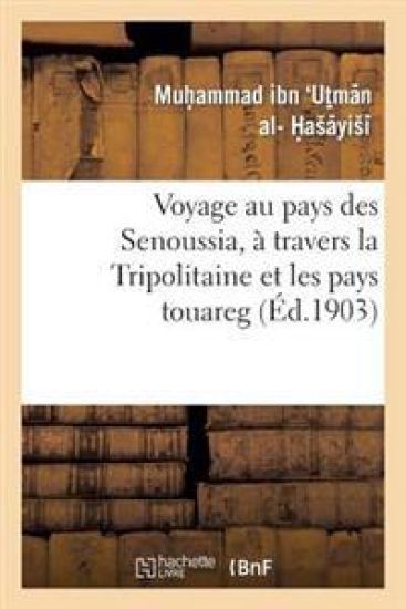 Voyage Au Pays Des Senoussia, À Travers La Tripolitaine Et Les Pays Touareg