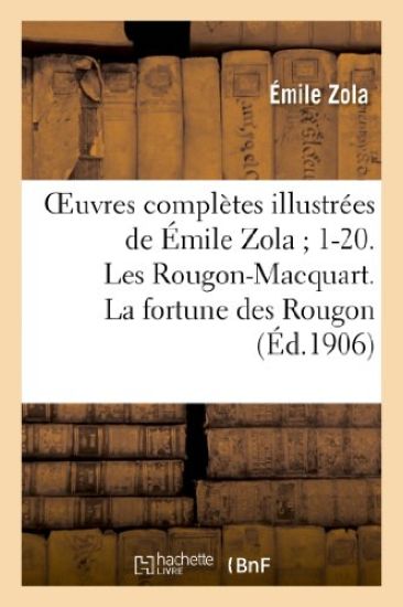 Oeuvres Complètes Illustrées de Émile Zola 1-20. Les Rougon-Macquart. La Fortune Des Rougon