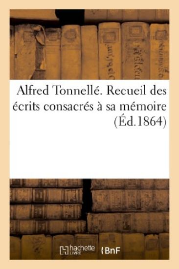 Alfred Tonnellé. Recueil Des Écrits Consacrés À Sa Mémoire
