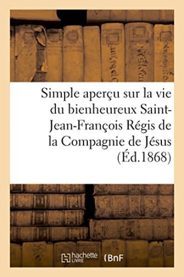 Simple aperçu sur la vie du bienheureux Saint-Jean-François Régis de la Compagnie de Jésus