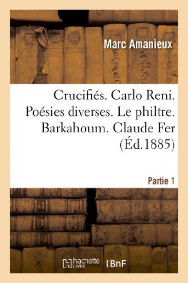 Crucifiés. Préface d'Armand Silvestre. Première Partie: Carlo Reni. Poésies Diverses. Le Philtre