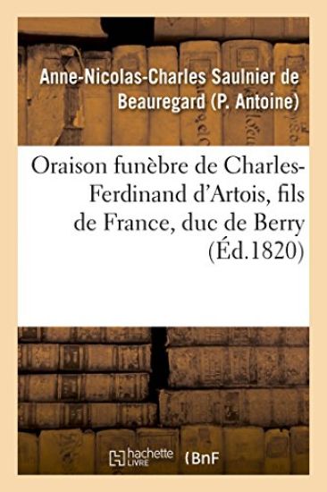 Oraison Funèbre de Charles-Ferdinand d'Artois, Fils de France, Duc de Berry, Prononcée Au Service