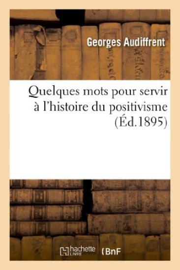 Quelques Mots Pour Servir À l'Histoire Du Positivisme