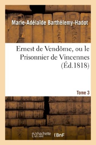 Ernest de Vendôme, Ou Le Prisonnier de Vincennes. Tome 3