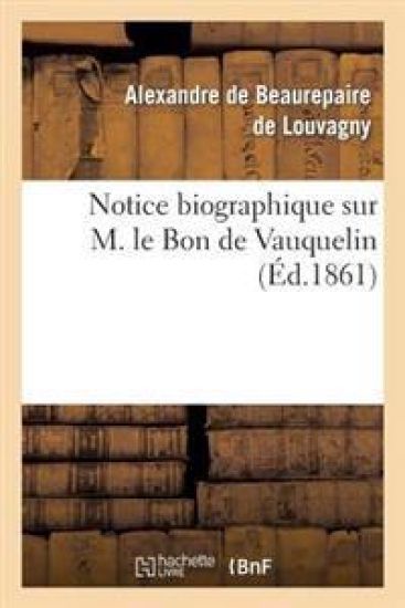 Notice Biographique Sur M. Le Bon de Vauquelin