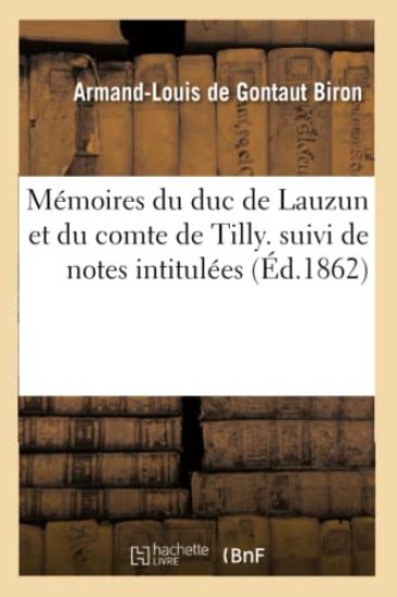 Mémoires Du Duc de Lauzun Et Du Comte de Tilly. Suivi de Notes Intitulées