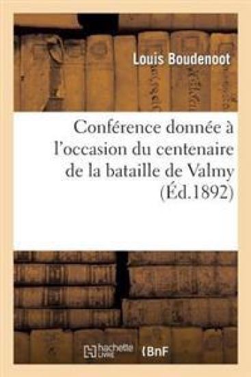 Conférence Donnée À l'Occasion Du Centenaire de la Bataille de Valmy Et de la Proclamation