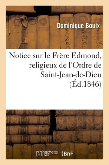 Notice sur le Frère Edmond, religieux de l'Ordre de Saint-Jean-de-Dieu