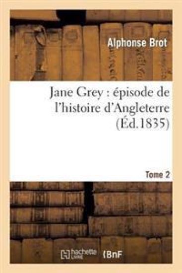 Jane Grey: Épisode de l'Histoire d'Angleterre. Tome 2