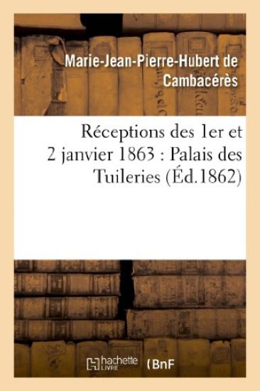 Réceptions Des 1er Et 2 Janvier 1863: Palais Des Tuileries