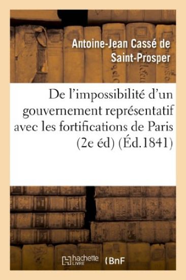 de l'Impossibilité d'Un Gouvernement Représentatif Avec Les Fortifications de Paris (2e Édition)