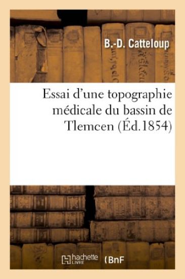 Essai d'Une Topographie Médicale Du Bassin de Tlemcen
