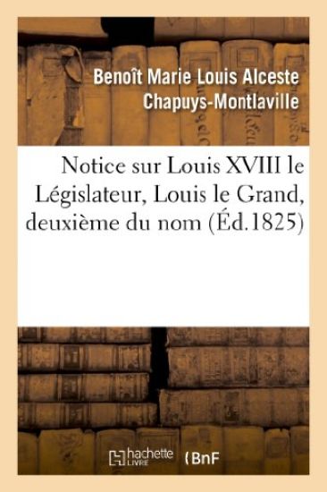 Notice Sur Louis XVIII Le Législateur, Louis Le Grand, Deuxième Du Nom