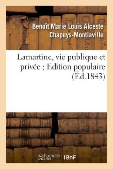 Lamartine, Vie Publique Et Privée. Edition Populaire