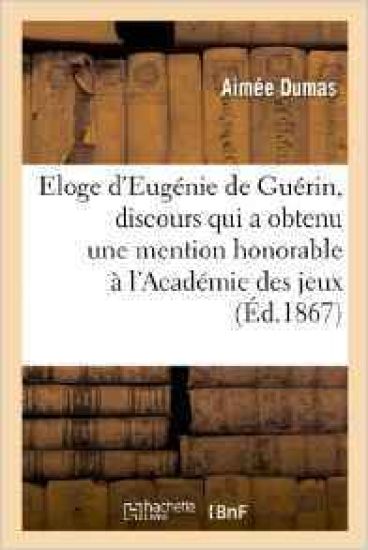 Eloge d'Eugénie de Guérin, Discours Qui a Obtenu Une Mention Honorable À l'Académie Des Jeux