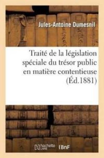 Traité de la Législation Spéciale Du Trésor Public En Matière Contentieuse