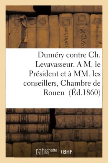 Duméry Contre Ch. Levavasseur. a M. Le Président Et À MM. Les Conseillers de la Deuxième