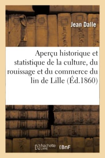 Aperçu Historique Et Statistique de la Culture, Du Rouissage Et Du Commerce Du Lin Dans