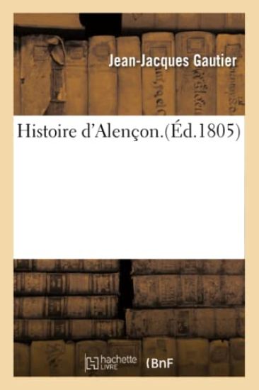 Histoire d'Alençon. Par J.-J. Gautier.