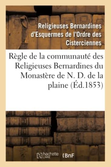 Règle de la Communauté Des Religieuses Bernardines Du Monastère de N. D. de la Plaine