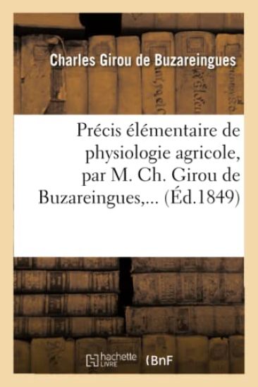 Précis Élémentaire de Physiologie Agricole, Par M. Ch. Girou de Buzareingues, ...