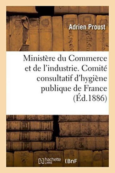 Ministère Du Commerce Et de l'Industrie. Comité Consultatif d'Hygiène Publique de France